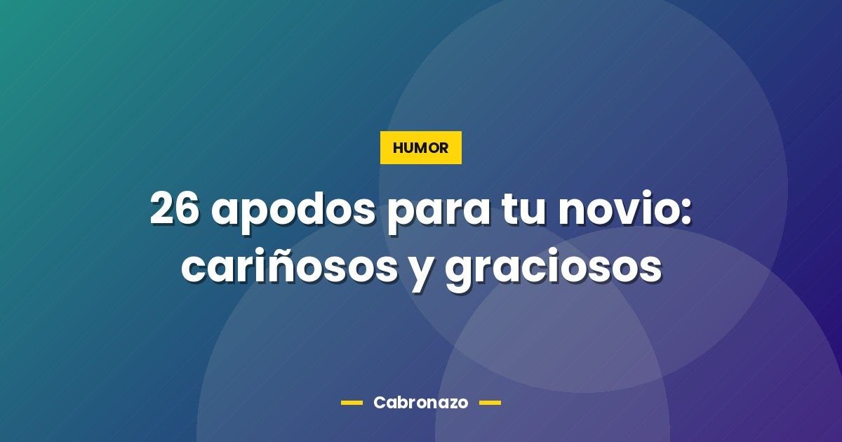 26 apodos para tu novio: cariñosos y graciosos