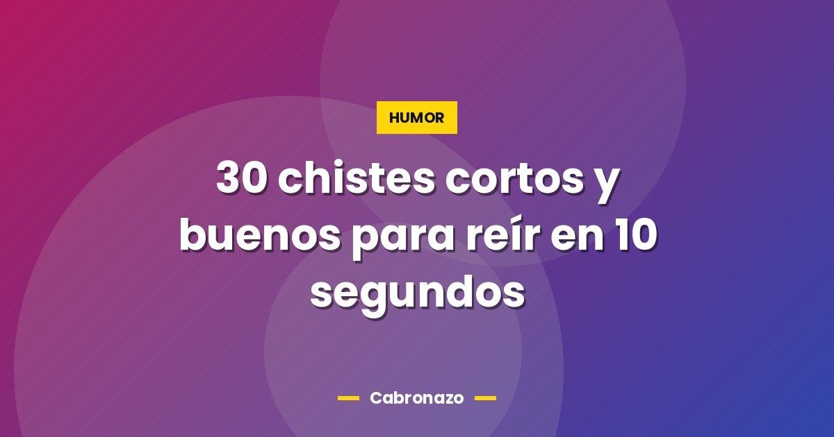 30 chistes cortos y buenos para reír en 10 segundos