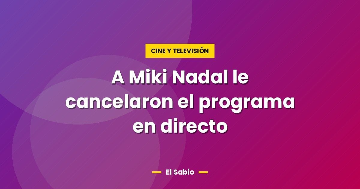 A Miki Nadal le cancelaron el programa en directo