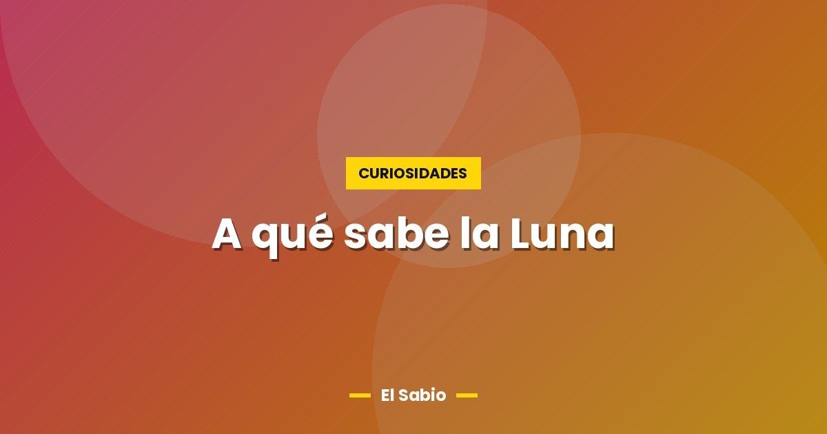 A qué sabe la Luna