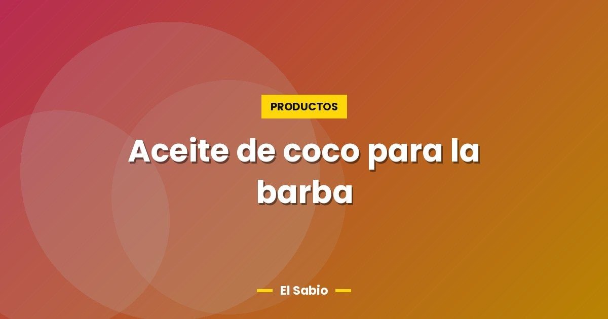 Aceite de coco para la barba
