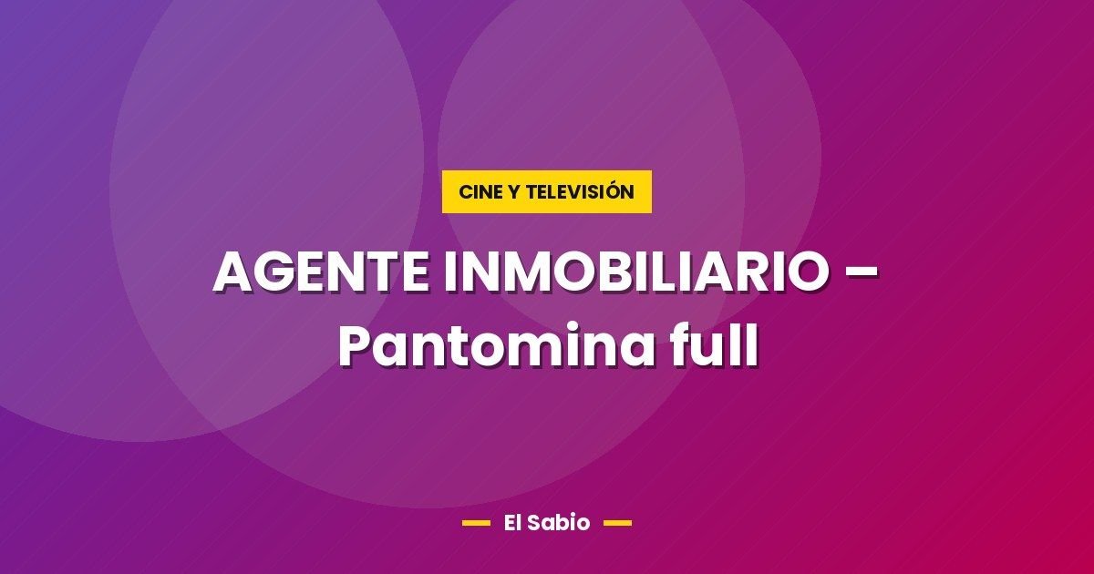 AGENTE INMOBILIARIO - Pantomina full 1 AGENTE INMOBILIARIO – Pantomina full