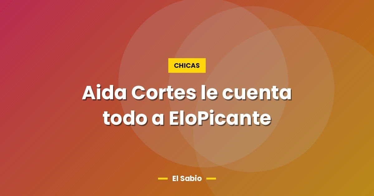 Aida Cortes le cuenta todo a EloPicante