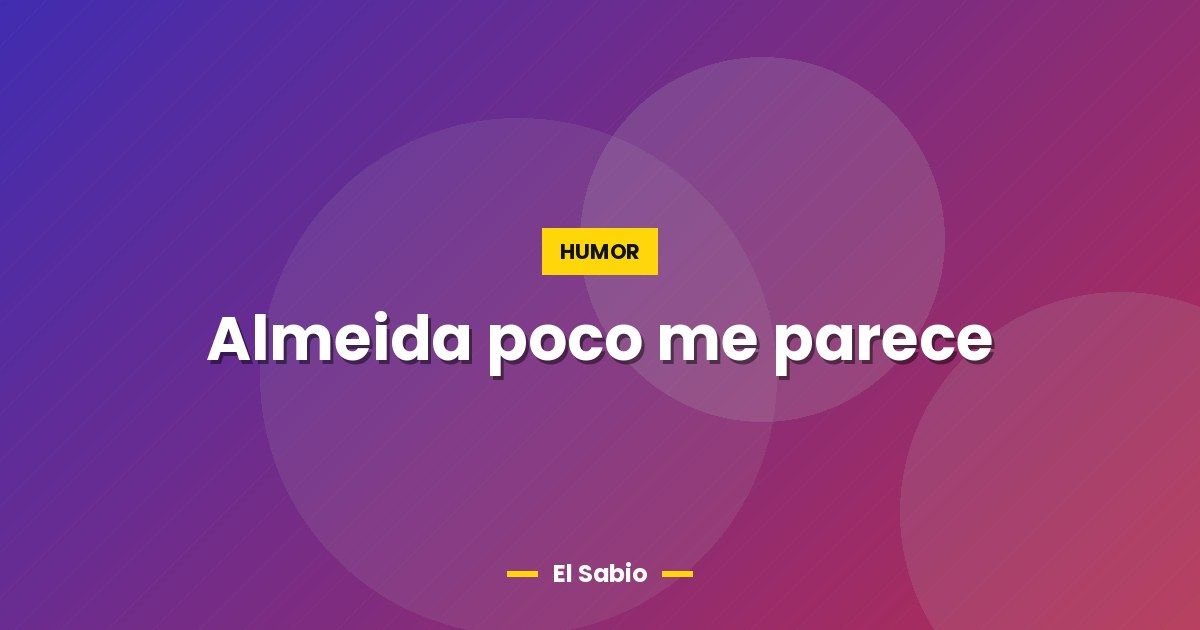 Almeida poco me parece