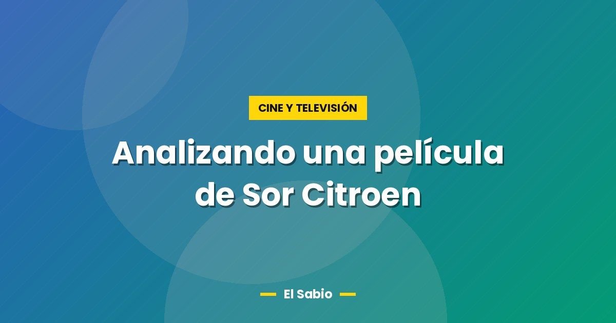 Analizando una película de Sor Citroen 1 Analizando una película de Sor Citroen