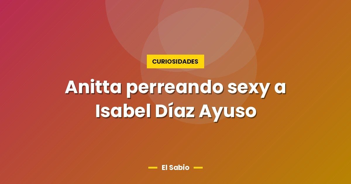 Anitta perreando sexy a Isabel Díaz Ayuso