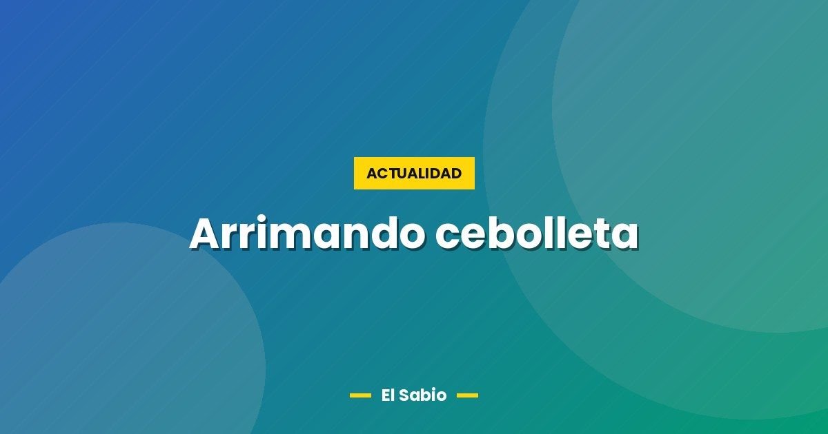 Arrimando cebolleta
