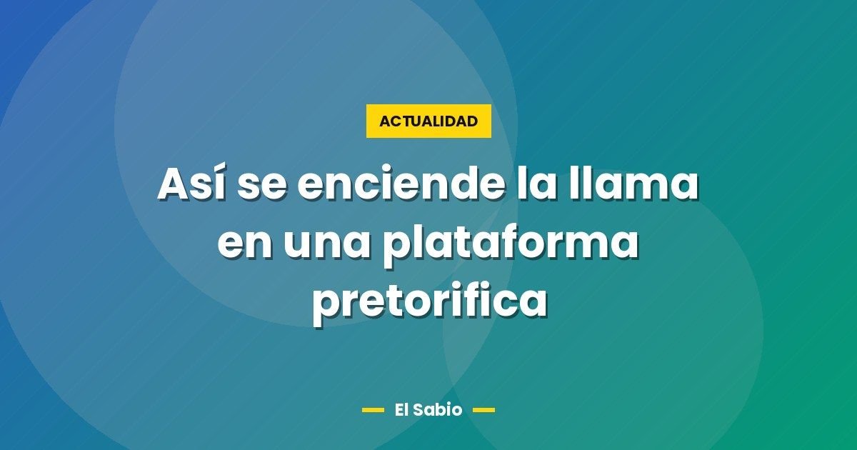 Así se enciende la llama en una plataforma pretorifica 1 Así se enciende la llama en una plataforma pretorifica