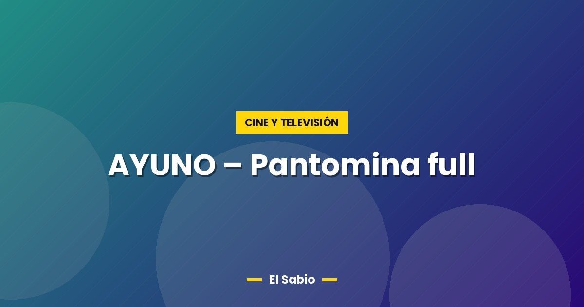 AYUNO - Pantomina full 1 AYUNO – Pantomina full