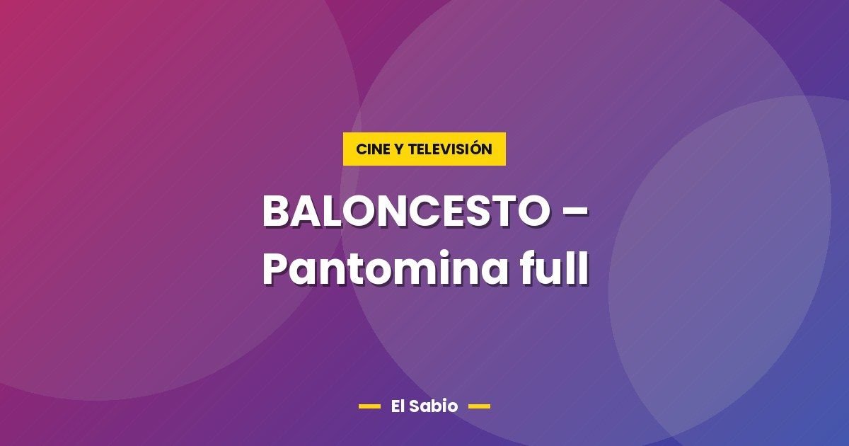 BALONCESTO – Pantomina full