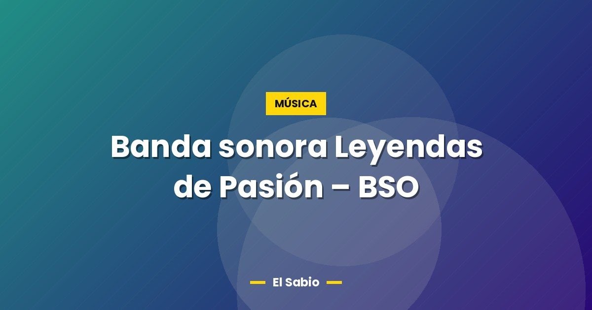 Banda sonora Leyendas de Pasión - BSO 1 Banda sonora Leyendas de Pasión – BSO