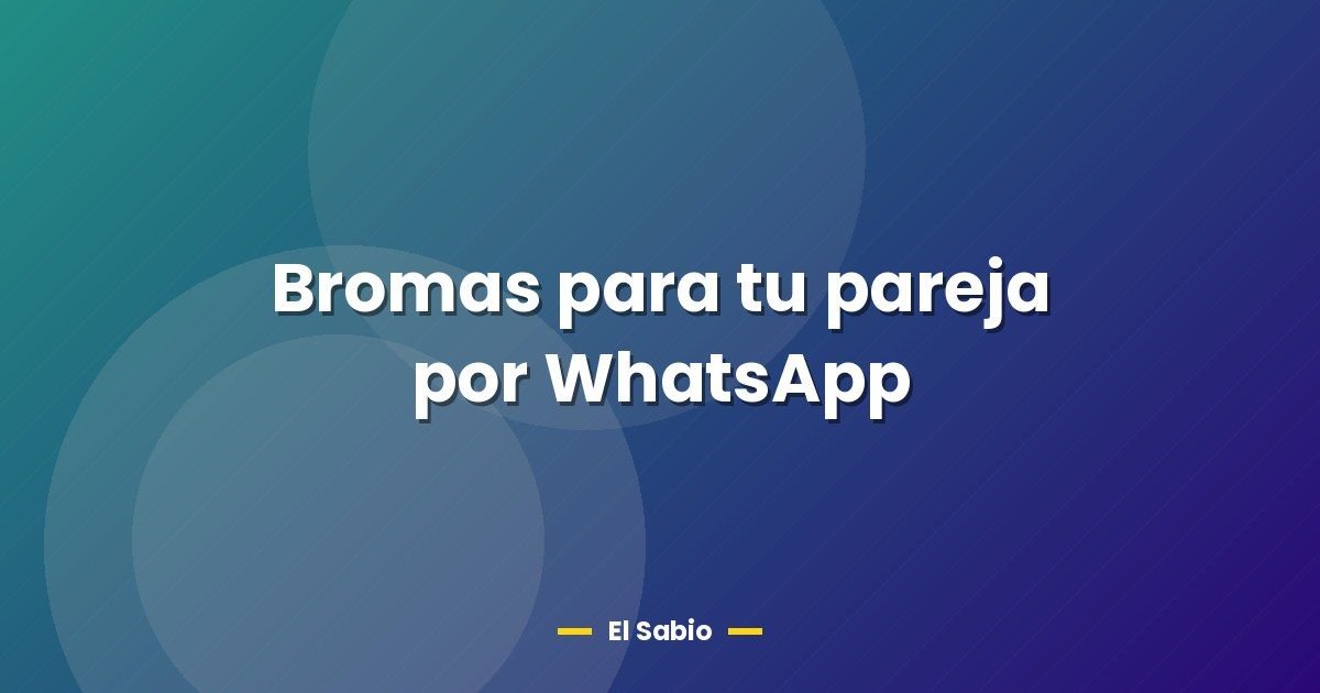 Bromas para tu pareja por WhatsApp