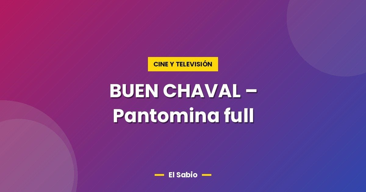 BUEN CHAVAL - Pantomina full 1 BUEN CHAVAL – Pantomina full
