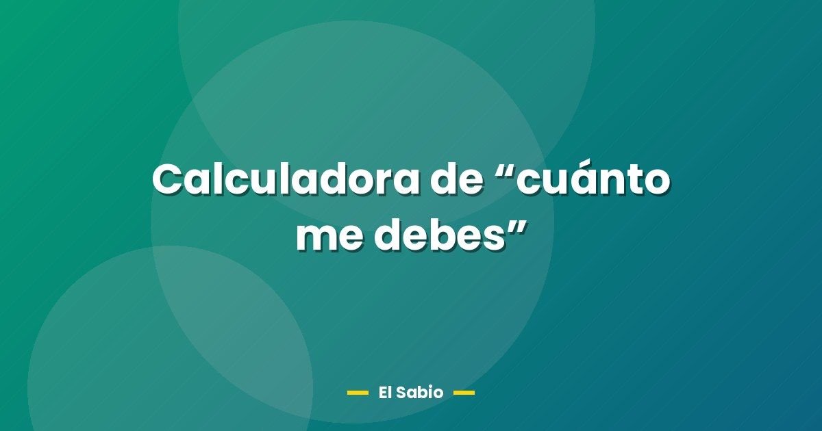 Calculadora de “cuánto me debes”