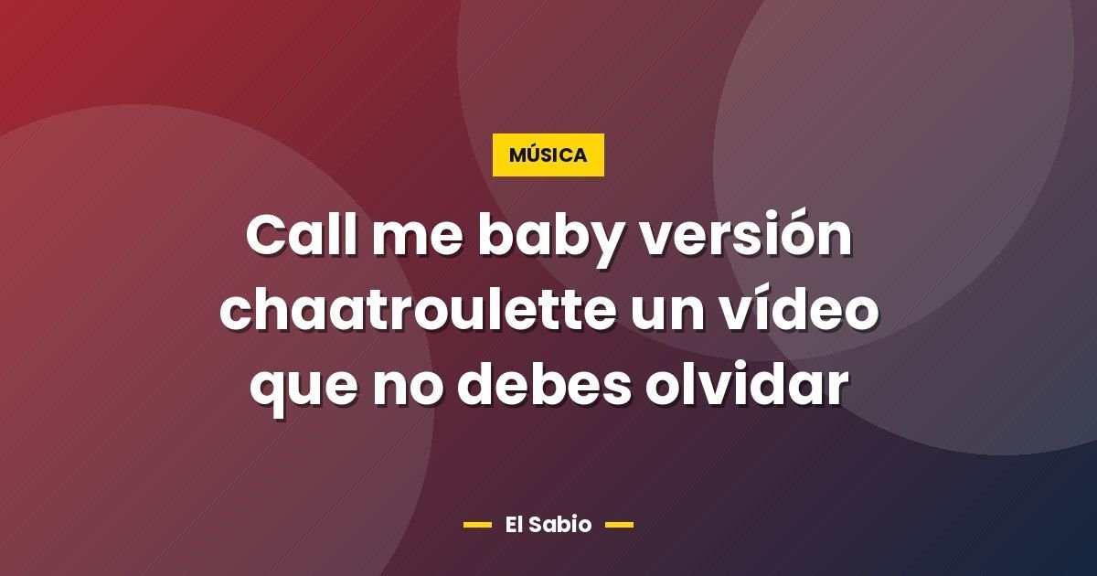Call me baby versión chaatroulette un vídeo que no debes olvidar 1 Call me baby versión chaatroulette un vídeo que no debes olvidar