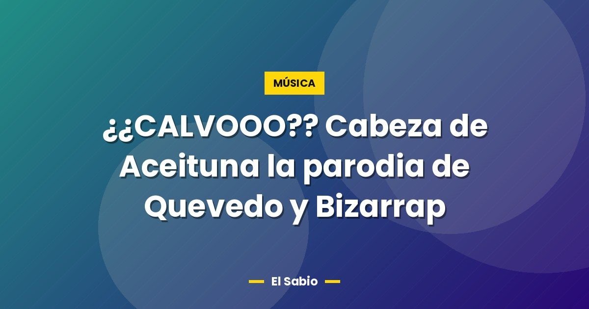 ¿¿CALVOOO?? Cabeza de Aceituna la parodia de Quevedo y Bizarrap 1 ¿¿CALVOOO?? Cabeza de Aceituna la parodia de Quevedo y Bizarrap