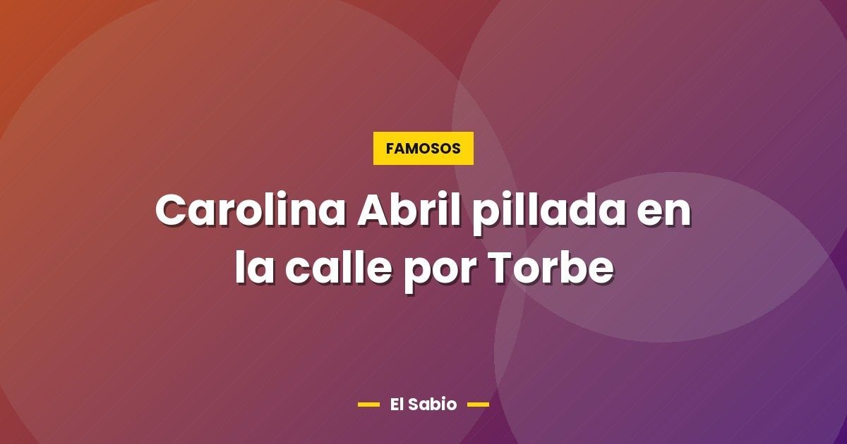 Carolina Abril pillada en la calle por Torbe