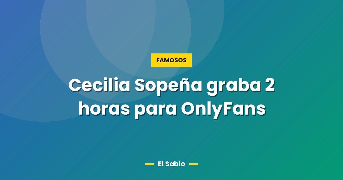 Cecilia Sopeña graba  2 horas para OnlyFans