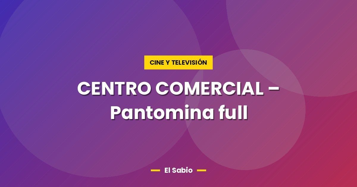 CENTRO COMERCIAL  – Pantomina full