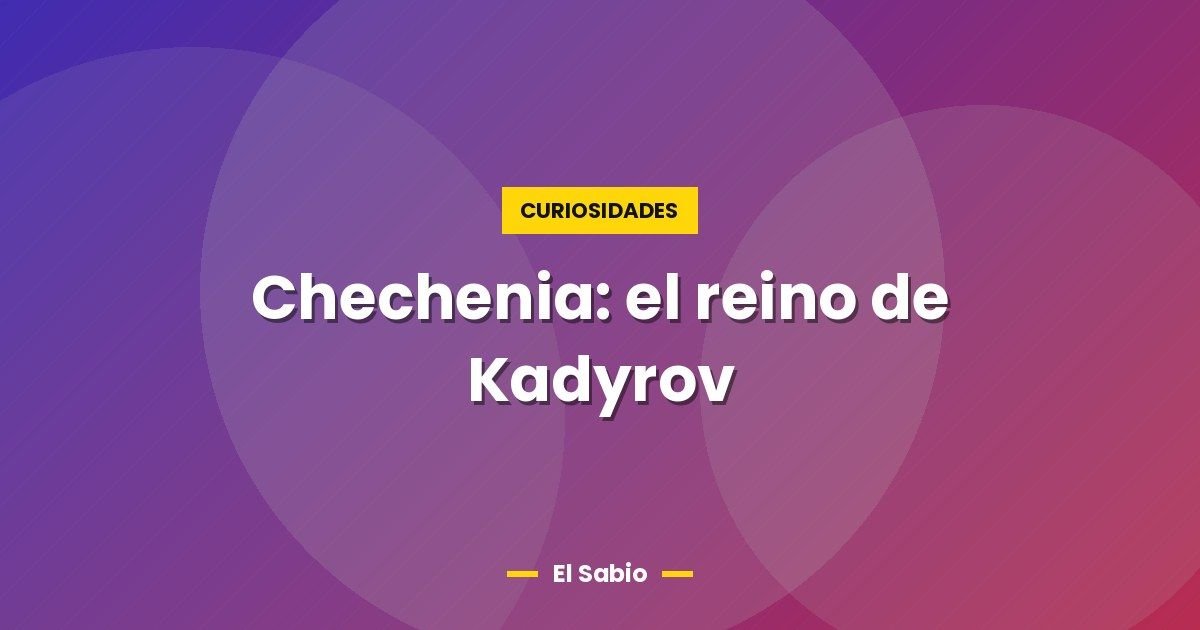 Chechenia: el reino de Kadyrov 1 Chechenia: el reino de Kadyrov