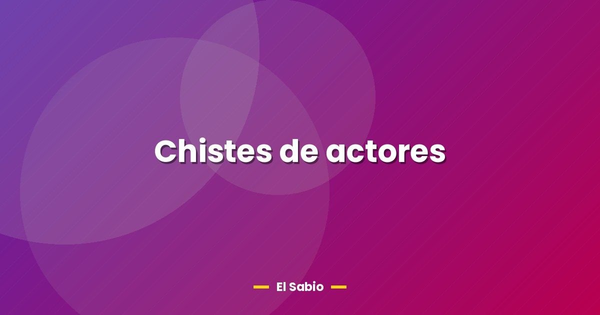 Chistes de actores 1 Chistes de actores