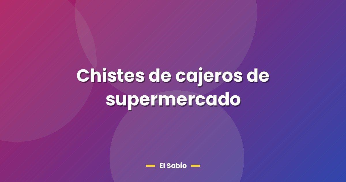 Chistes de cajeros de supermercado