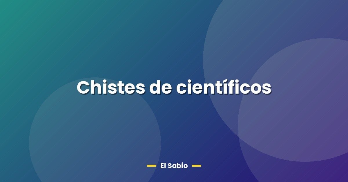 Chistes de científicos 1 Chistes de científicos