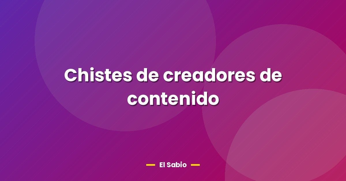 Chistes de creadores de contenido