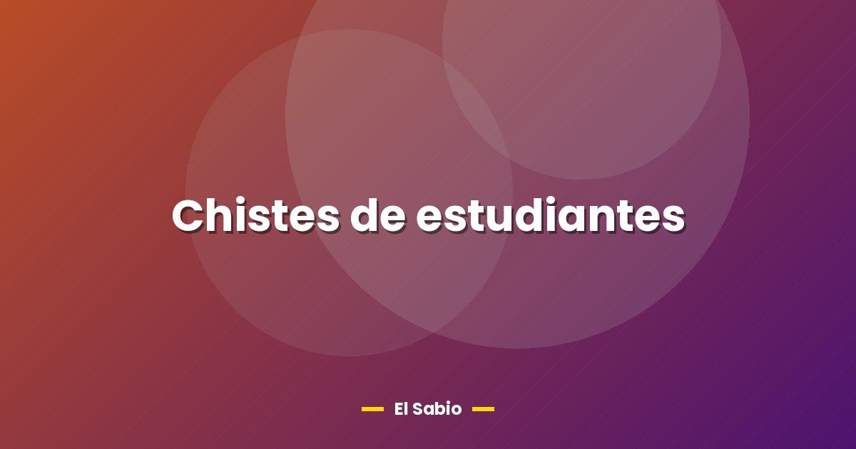 Chistes de estudiantes 1 Chistes de estudiantes