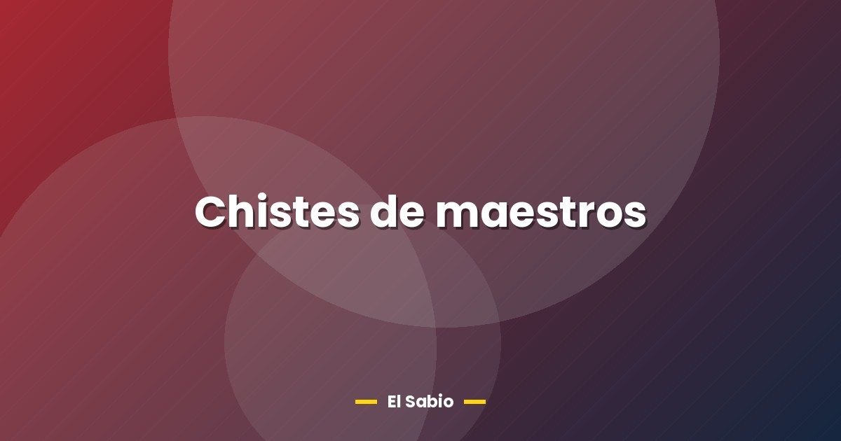 Chistes de maestros 1 Chistes de maestros