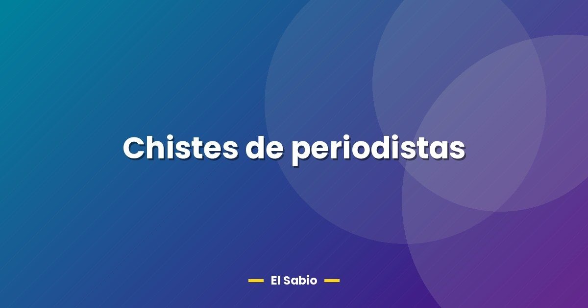 Chistes de periodistas 1 Chistes de periodistas