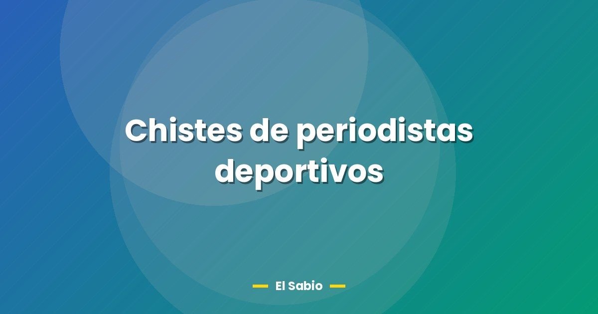 Chistes de periodistas deportivos 1 Chistes de periodistas deportivos