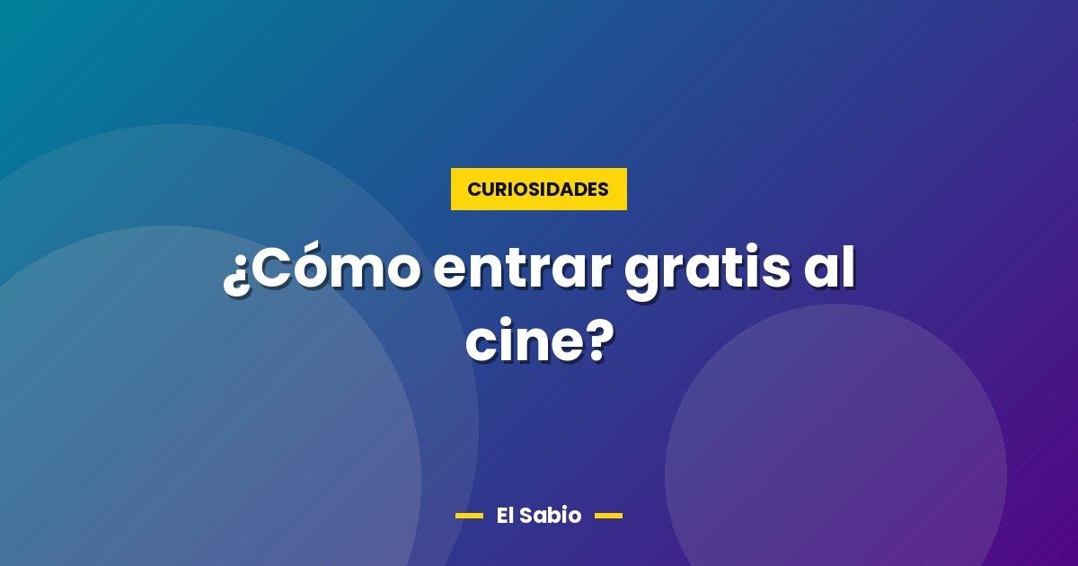 ¿Cómo entrar gratis al cine?