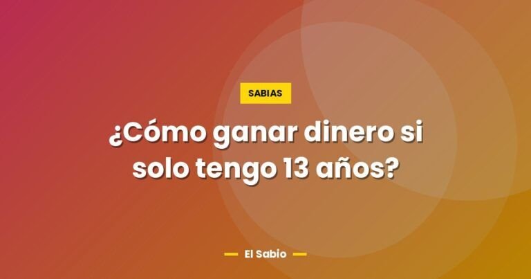 como ganar dinero si solo tengo 13 anos 5733