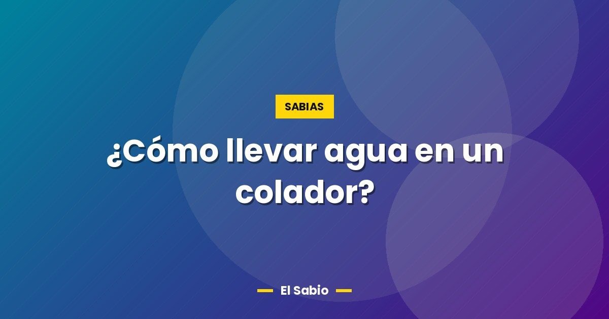 ¿Cómo llevar agua en un colador? 1 ¿Cómo llevar agua en un colador?