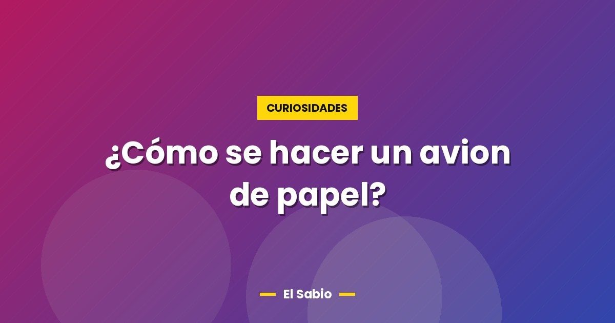 ¿Cómo se hacer un avion de papel?