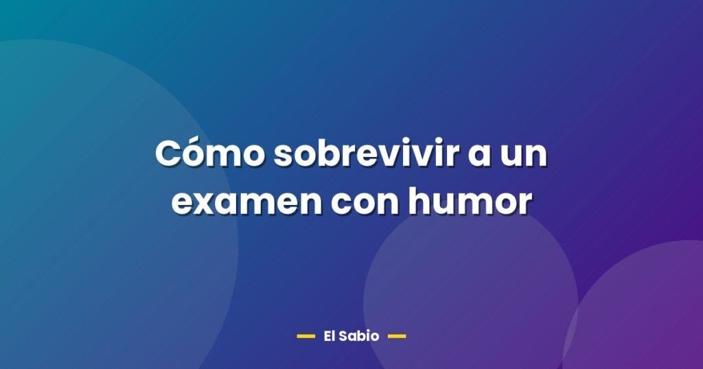 como sobrevivir a un examen con humor 29583