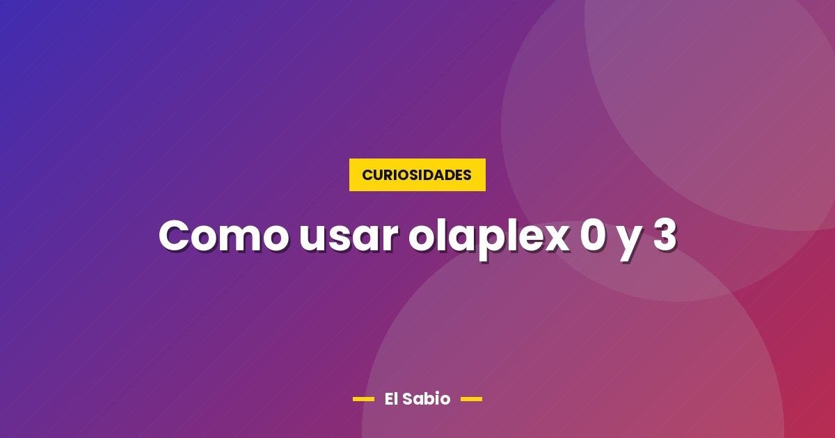Como usar olaplex 0 y 3