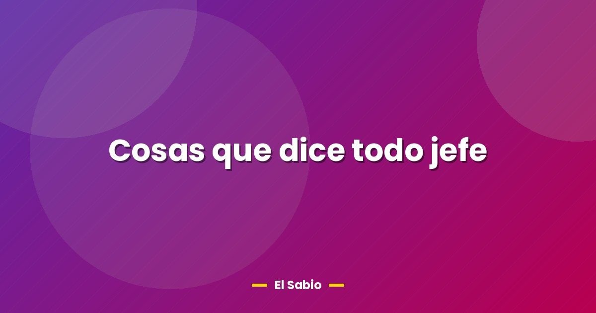 Cosas que dice todo jefe