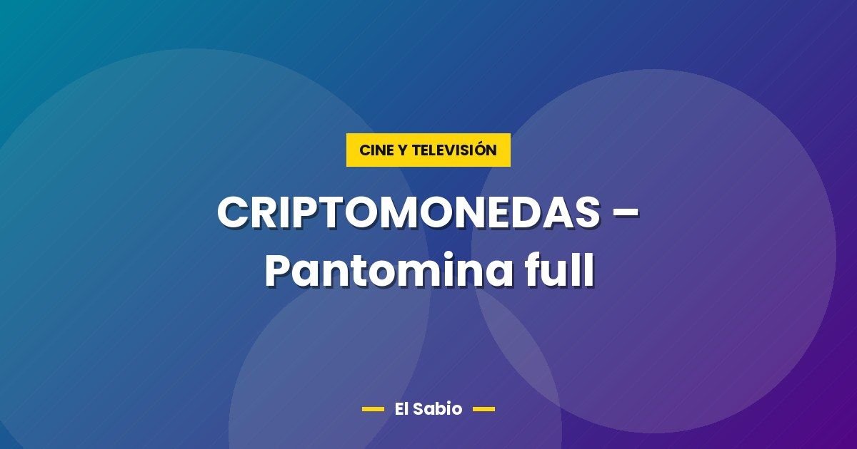 CRIPTOMONEDAS - Pantomina full 1 CRIPTOMONEDAS – Pantomina full
