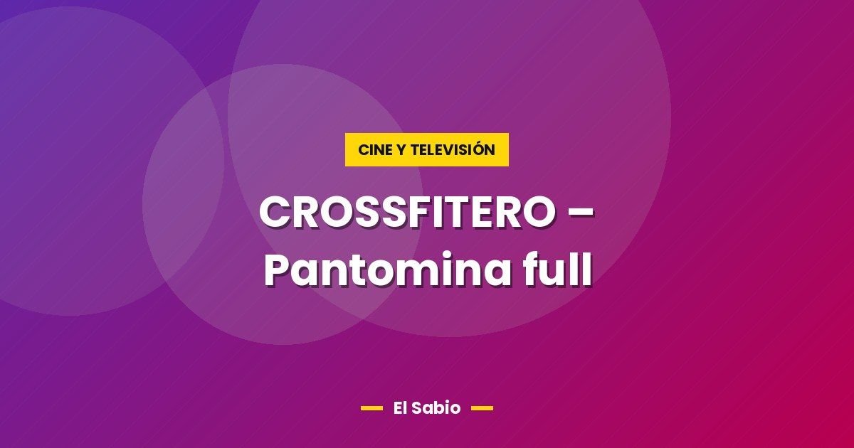 CROSSFITERO - Pantomina full 1 CROSSFITERO – Pantomina full