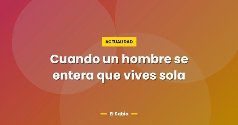 cuando un hombre se entera que vives sola 3208