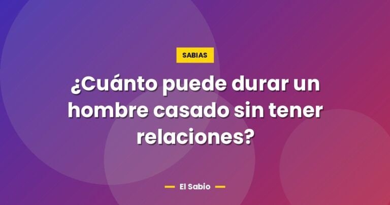 cuanto puede durar un hombre casado sin tener relaciones 5857