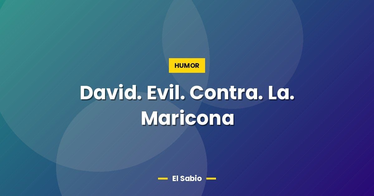 David. Evil. Contra. La. Maricona