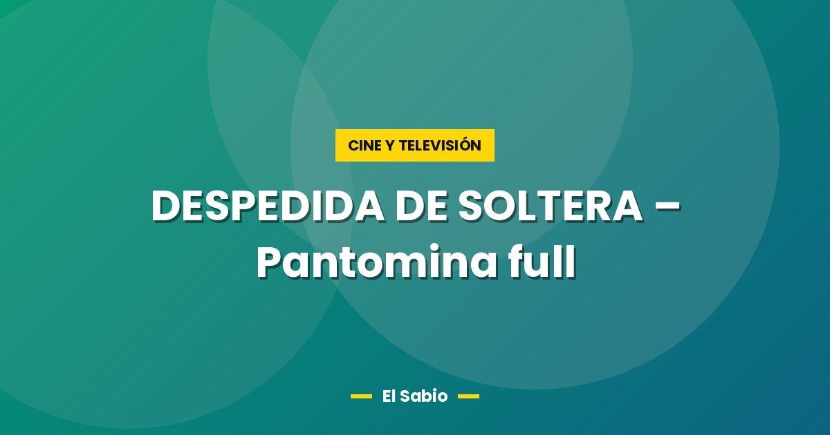 DESPEDIDA DE SOLTERA – Pantomina full