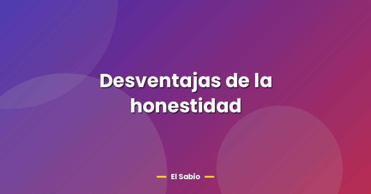 Desventajas de la honestidad 1 Desventajas de la honestidad