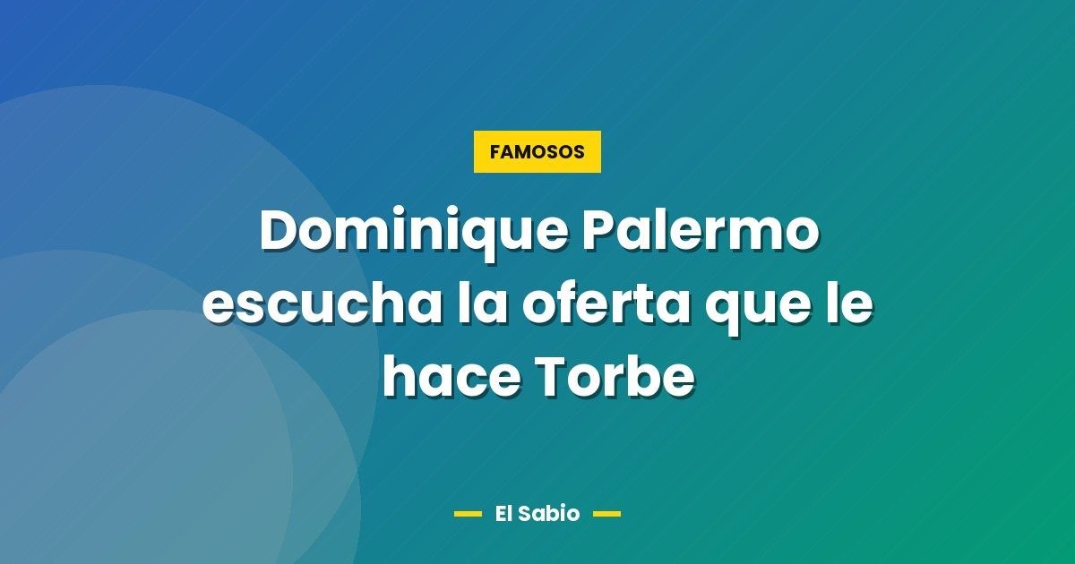 Dominique Palermo escucha la oferta que le hace Torbe 1 Dominique Palermo escucha la oferta que le hace Torbe