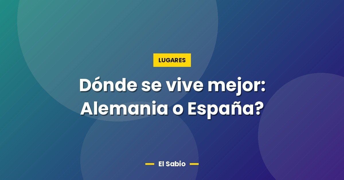 Dónde se vive mejor: Alemania o España?