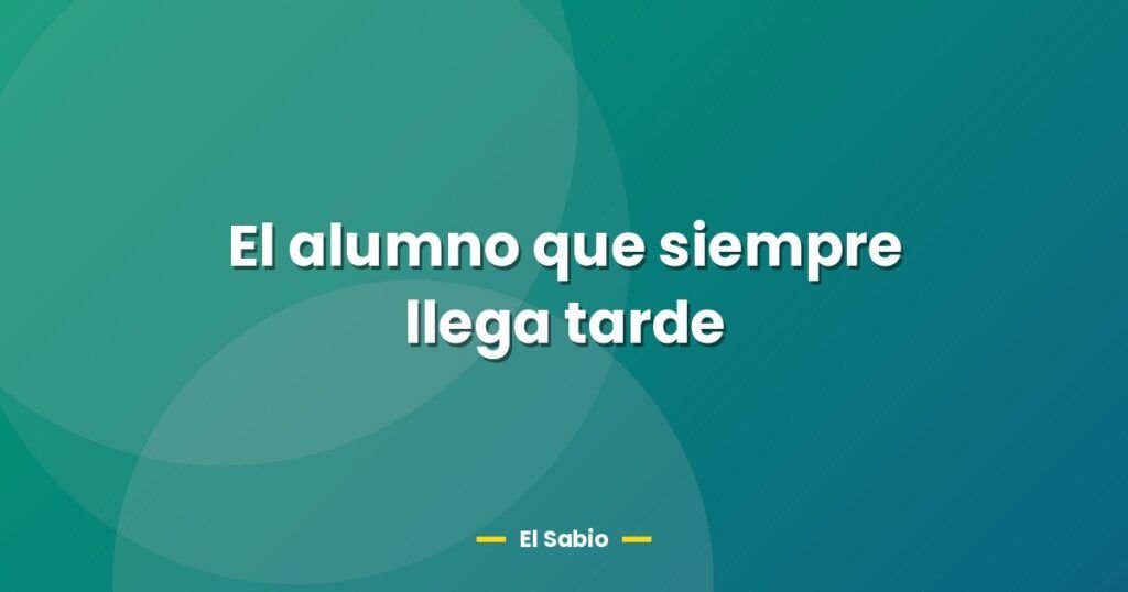 el alumno que siempre llega tarde 29559
