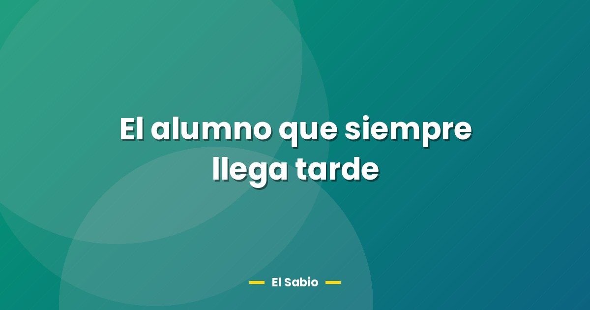 El alumno que siempre llega tarde